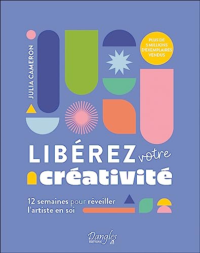 Libérez votre créativité - 12 semaines pour réveiller l'artiste en soi Libérez votre créativité - 12 semaines pour réveiller l'artiste en soi