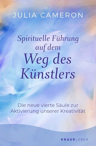 Spirituelle Führung auf dem Weg des Künstlers: Die neue vierte Säule zur Aktivierung unserer Kreativität | »Weg des Künstlers« - Das Sechs-Wochen-Programm der Bestseller-Autorin Spirituelle Führung auf dem Weg des Künstlers: Die neue vierte Säule zur Aktivierung unserer Kreativität | »Weg des Künstlers« - Das Sechs-Wochen-Programm der Bestseller-Autorin