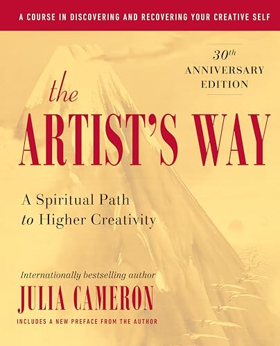 The Artist's Way: A Spiritual Path to Higher Creativity, Twenty-Fifth Anniversary Edition The Artist's Way: A Spiritual Path to Higher Creativity, Twenty-Fifth Anniversary Edition