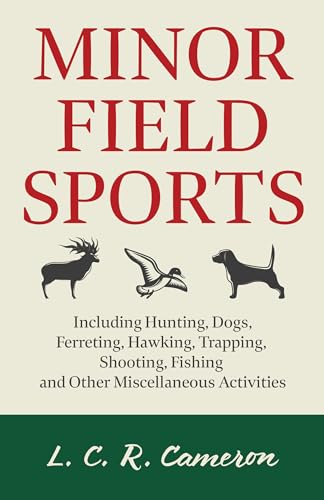 Minor Field Sports - Including Hunting, Dogs, Ferreting, Hawking, Trapping, Shooting, Fishing and Other Miscellaneous Activities Minor Field Sports - Including Hunting, Dogs, Ferreting, Hawking, Trapping, Shooting, Fishing and Other Miscellaneous Activities