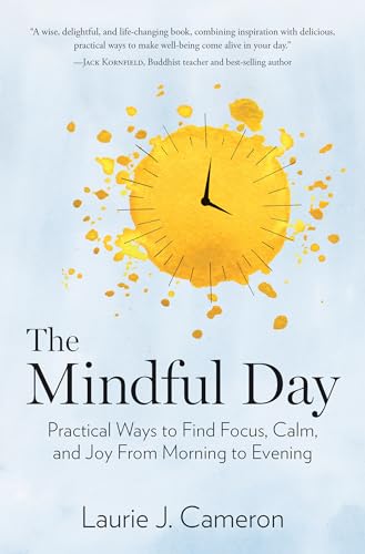 The Mindful Day: Practical Ways to Find Focus, Calm, and Joy From Morning to Evening