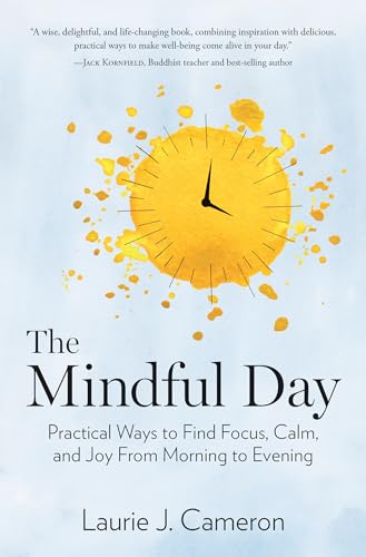Mindful Day, The: Practical Ways to Find Focus, Calm, and Joy From Morning to Evening