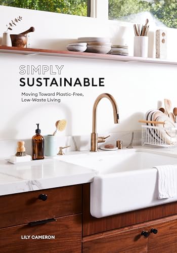 Simply Sustainable: Moving Toward Plastic-Free, Low-Waste Living von Ten Speed Press