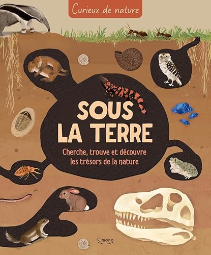 Sous la terre: Cherche, trouve et découvre les trésors de la nature Sous la terre: Cherche, trouve et découvre les trésors de la nature von KIMANE