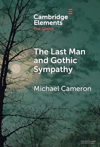 The Last Man and Gothic Sympathy (Elements in the Gothic) von Cambridge University Press