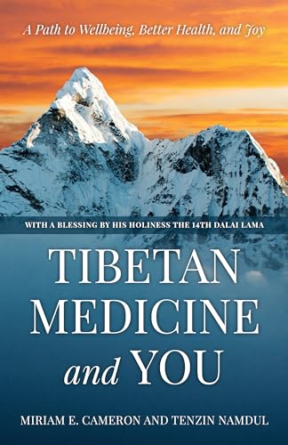 Tibetan Medicine and You: A Path to Wellbeing, Better Health, and Joy
