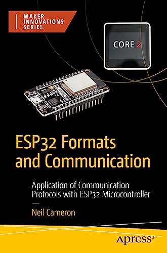 ESP32 Formats and Communication: Application of Communication Protocols with ESP32 Microcontroller (Maker Innovations Series)