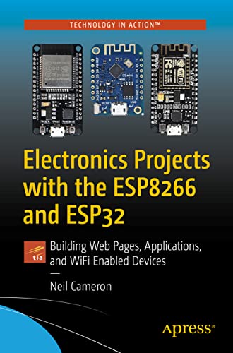 Electronics Projects with the ESP8266 and ESP32: Building Web Pages, Applications, and WiFi Enabled Devices von Apress
