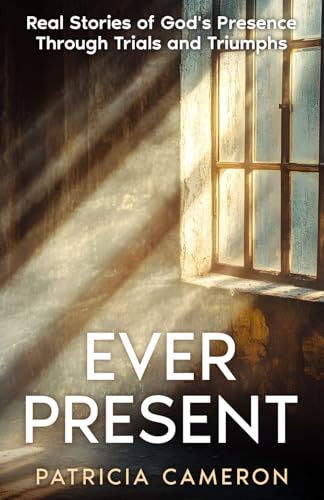 Ever Present: Real Stories of God's Presence Through Trials and Triumphs von selfpublishing.com