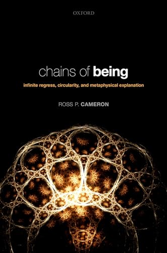Chains of Being: Infinite Regress, Circularity, and Metaphysical Explanation von Oxford University Press