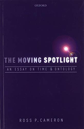 The Moving Spotlight: An Essay on Time and Ontology von Oxford University Press