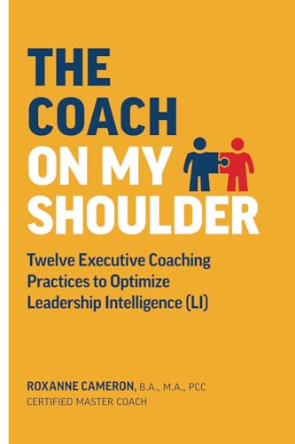 THE COACH ON MY SHOULDER: Twelve Executive Coaching Practices to Optimize Leadership Intelligence (LI) von ISBN Canada