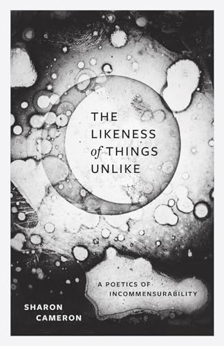 The Likeness of Things Unlike: A Poetics of Incommensurability von University of Chicago Press
