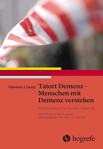 Tatort Demenz – Menschen mit Demenz verstehen: Praxishandbuch für Demenz–Detektive von Hogrefe AG