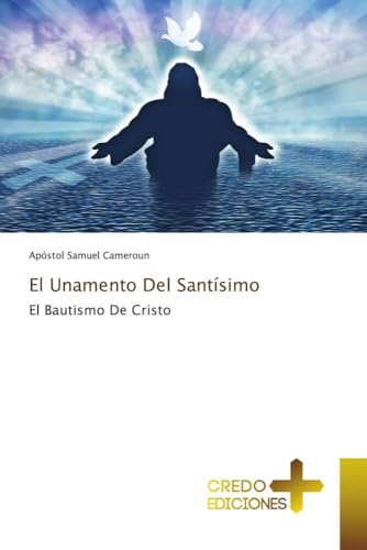 El Unamento Del Santísimo: El Bautismo De Cristo El Unamento Del Santísimo: El Bautismo De Cristo von CREDO EDICIONES