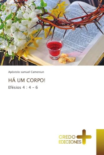 HÁ UM CORPO!: Efésios 4 : 4 - 6 von CREDO EDICIONES