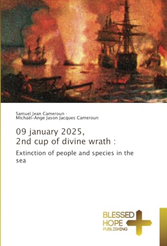 09 january 2025, 2nd cup of divine wrath :: Extinction of people and species in the sea von Blessed Hope Publishing