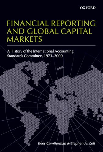 Financial Reporting and Global Capital Markets: A History of the International Accounting Standards Committee 1973-2000
