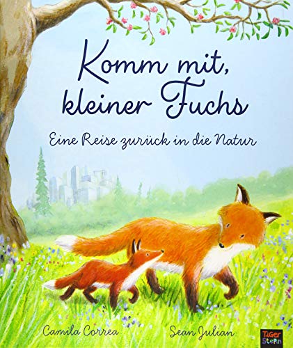 Komm mit, kleiner Fuchs: Eine Reise zurück in die Natur von 360 Grad Verlag GmbH