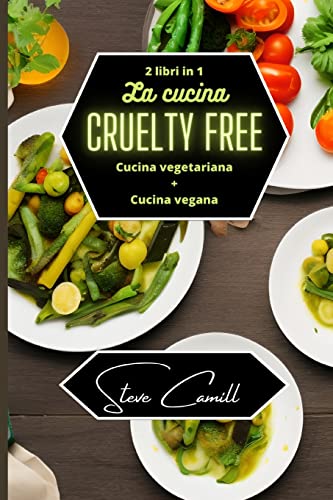 La cucina cruelty free: cucina vegetariana + cucina vegana - 2 libri in 1 von Blurb