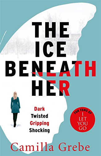 The Ice Beneath Her: The gripping psychological thriller for fans of I LET YOU GO The Ice Beneath Her: The gripping psychological thriller for fans of I LET YOU GO