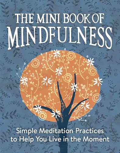 The Mini Book of Mindfulness: Simple Meditation Practices to Help You Live in the Moment (RP Minis)