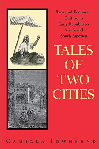 Tales of Two Cities: Race and Economic Culture in Early Republican North and South America von UNIV OF TEXAS PR