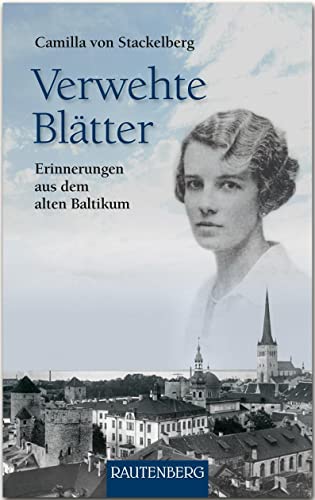 Verwehte Blätter: Erinnerungen aus dem alten Baltikum - RAUTENBERG Verlag