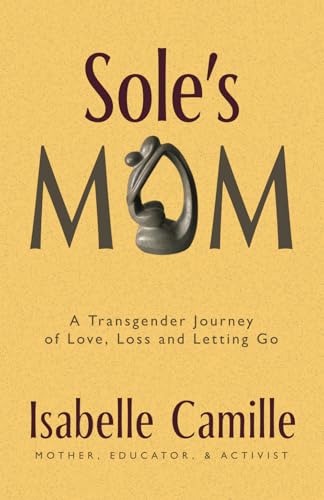 Sole's Mom: A Transgender Journey of Love, Loss, and Letting Go