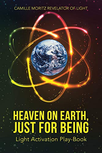 Heaven on Earth, Just for Being: Light Activation Play-Book Heaven on Earth, Just for Being: Light Activation Play-Book von Balboa Press