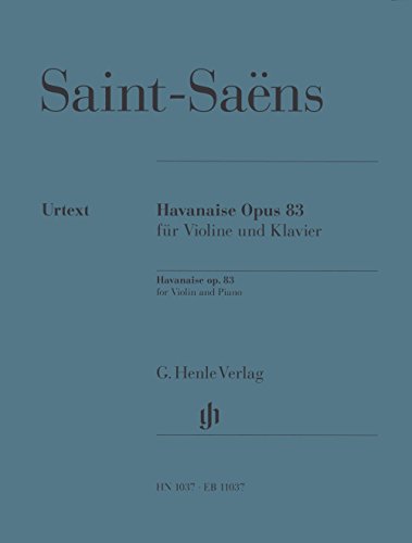 Havanaise Opus 83 für Violine und Klavier: Besetzung: Violine und Klavier (G. Henle Urtext-Ausgabe) von G. Henle Verlag