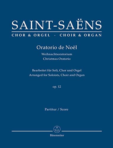 Oratorio de Noel op. 12. Bearbeitet für Soli, Chor und Orgel. Weihnachtsoratorium: Bearbeitung für Soli, Chor und Orgel