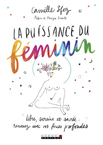 La puissance du féminin : Libre, sereine et sacrée : renouez avec vos forces profondes La puissance du féminin : Libre, sereine et sacrée : renouez avec vos forces profondes von LEDUC.S