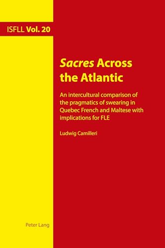 Sacres Across the Atlantic: An intercultural comparison of the pragmatics of swearing in Quebec French and Maltese with implications for FLE ... and Foreign Language Learning, Band 20) von Peter Lang