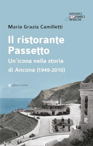 Il ristorante Passetto. Un’icona nella storia di Ancona (1949-2010) (Storia, storie) von Affinità Elettive Edizioni