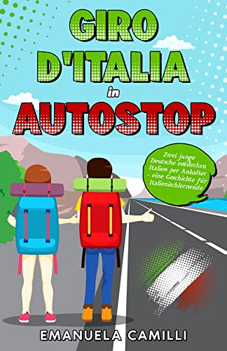 Giro d'Italia in autostop: Zwei junge Deutsche entdecken Italien per Anhalter - eine Geschichte für Italienischlernende (Kurzgeschichten und ... Italien zum Lernen der italienischen Sprache) von Schinken Verlag