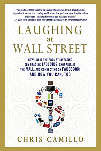 LAUGHING AT WALL STREET: How I Beat the Pros at Investing (by Reading Tabloids, Shopping at the Mall, and Connecting on Facebook) and How You Can, Too