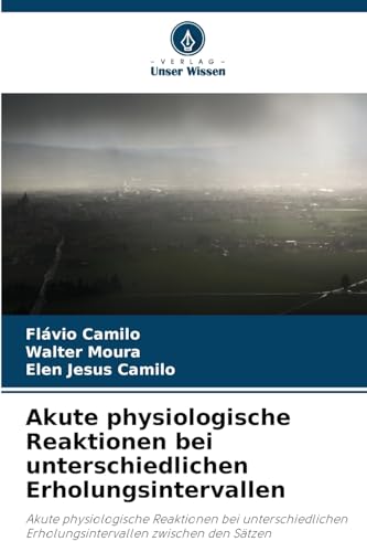 Akute physiologische Reaktionen bei unterschiedlichen Erholungsintervallen: Akute physiologische Reaktionen bei unterschiedlichen Erholungsintervallen zwischen den Sätzen