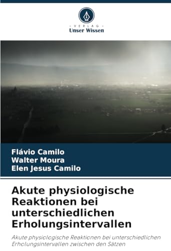 Akute physiologische Reaktionen bei unterschiedlichen Erholungsintervallen: Akute physiologische Reaktionen bei unterschiedlichen Erholungsintervallen zwischen den Sätzen von Verlag Unser Wissen
