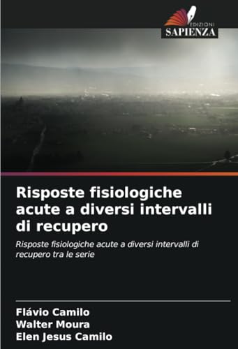 Risposte fisiologiche acute a diversi intervalli di recupero: Risposte fisiologiche acute a diversi intervalli di recupero tra le serie von Edizioni Sapienza