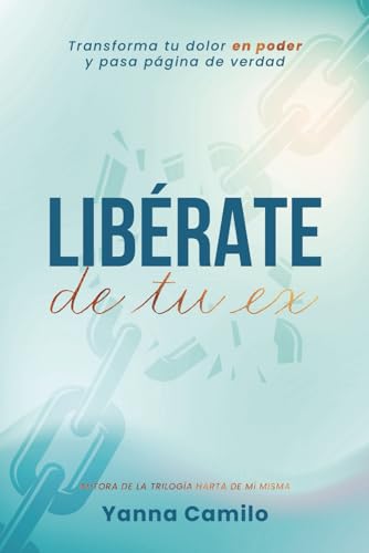Libérate de tu Ex: Transforma tu dolor en poder y pasa página de verdad [Cómo superar la ruptura amorosa] (Saga Harta de Mi Misma) von ISBN Services