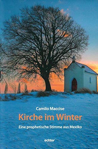 Kirche im Winter: Eine prophetische Stimme aus Mexiko Kirche im Winter: Eine prophetische Stimme aus Mexiko von Echter