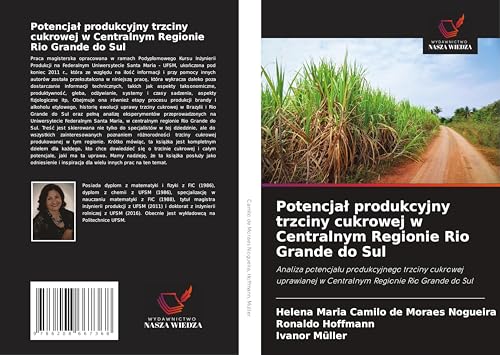 Potencja¿ produkcyjny trzciny cukrowej w Centralnym Regionie Rio Grande do Sul: Analiza potencja¿u produkcyjnego trzciny cukrowej uprawianej w Centralnym Regionie Rio Grande do Sul von Wydawnictwo Nasza Wiedza