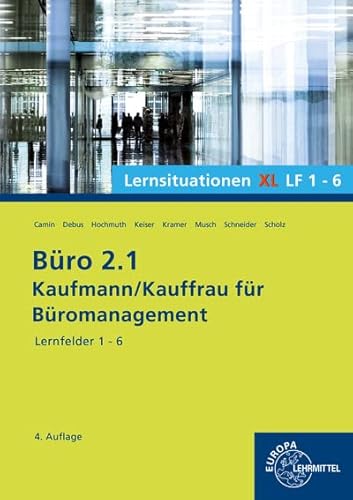 Büro 2.1, Lernsituationen XL Lernfelder 1 - 6: Kaufmann/Kauffrau für Büromanagement von Europa-Lehrmittel