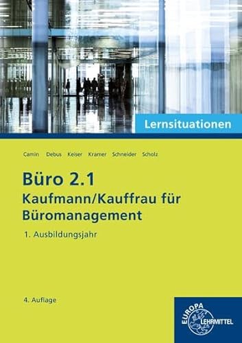 Büro 2.1 - Lernsituationen - 1. Ausbildungsjahr: Kaufmann/Kauffrau für Büromanagement von Europa-Lehrmittel