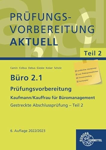 Büro 2.1 - Prüfungsvorbereitung aktuell Kaufmann/Kauffrau für Büromanagement: Gestreckte Abschlussprüfung - Teil 2 von Europa-Lehrmittel