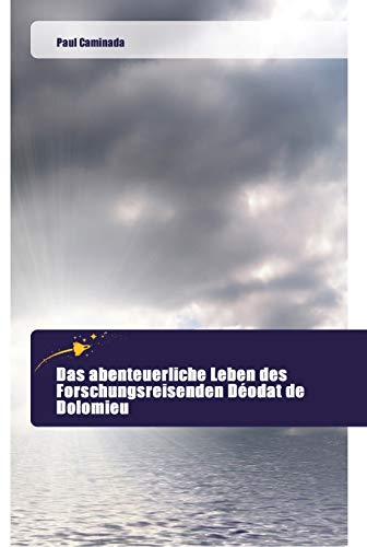 Das abenteuerliche Leben des Forschungsreisenden Déodat de Dolomieu von Goldene Rakete