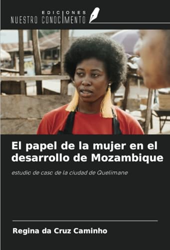 El papel de la mujer en el desarrollo de Mozambique: estudio de caso de la ciudad de Quelimane von Ediciones Nuestro Conocimiento