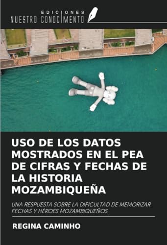 USO DE LOS DATOS MOSTRADOS EN EL PEA DE CIFRAS Y FECHAS DE LA HISTORIA MOZAMBIQUEÑA: UNA RESPUESTA SOBRE LA DIFICULTAD DE MEMORIZAR FECHAS Y HÉROES MOZAMBIQUEÑOS