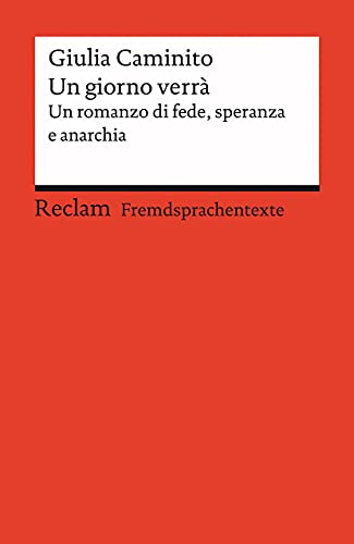 Un giorno verrà. Un romanzo di fede, speranza e anarchia. Italienischer Text mit deutschen Worterklärungen. Niveau B2 (GER): Caminito, Giulia – Erläuterungen – 14122 (Reclams Universal-Bibliothek)